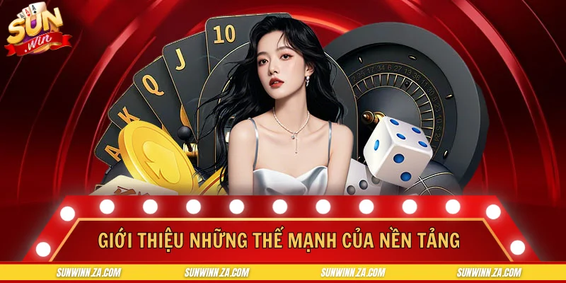 Giới thiệu những thế mạnh khiến nền tảng được tin tưởng lâu dài