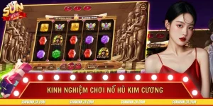 Kinh Nghiệm Chơi Nổ Hũ Kim Cương SUNWIN Cơ Bản Và Nâng Cao