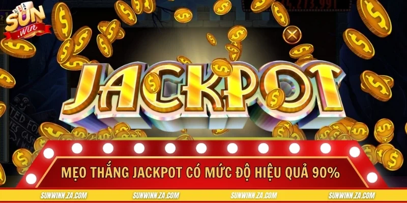 Mẹo thắng Jackpot có mức độ hiệu quả trên 90%