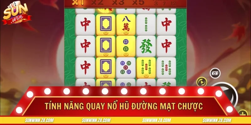 Tính năng quay nổ hũ đường mạt chược