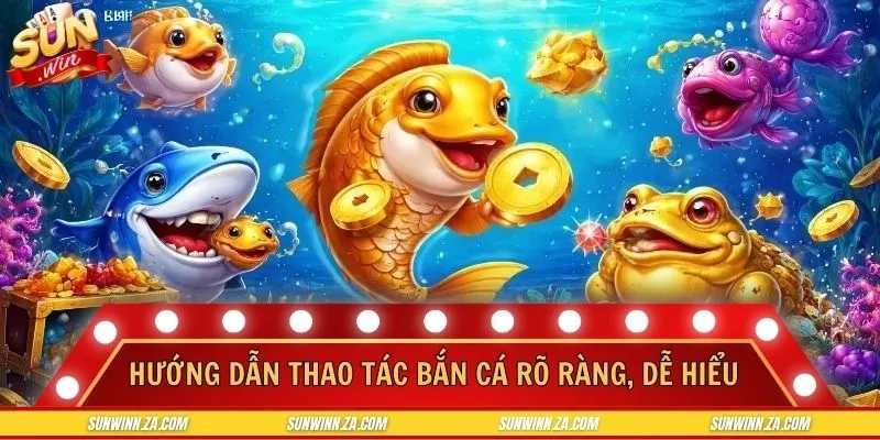 Hướng dẫn thao tác bắn cá rõ ràng, dễ hiểu cho người mới