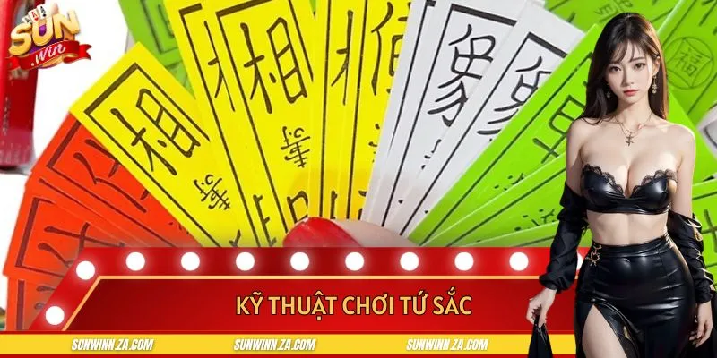 Kỹ Thuật Chơi Tứ Sắc - Bí Quyết Sắp Bài Cao Tay Làm Ván Cược