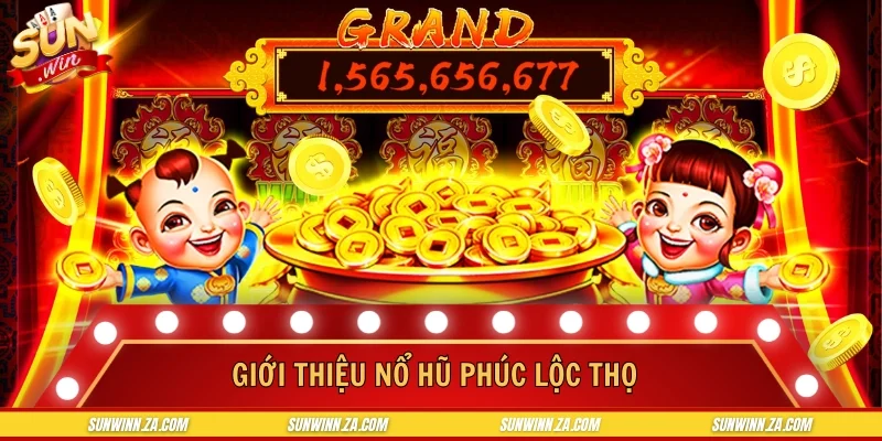 Tất tần tật về trò chơi nổi tiếng Nổ Hũ Phúc Lộc Thọ
